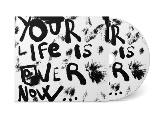 'Your Life is Over Now...' CD